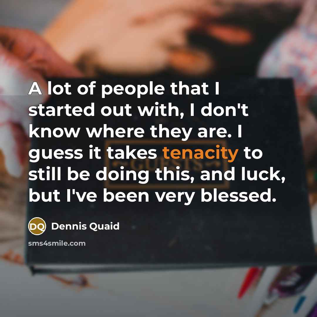 “A lot of people that I started out with, I…” quote by Dennis Quaid
