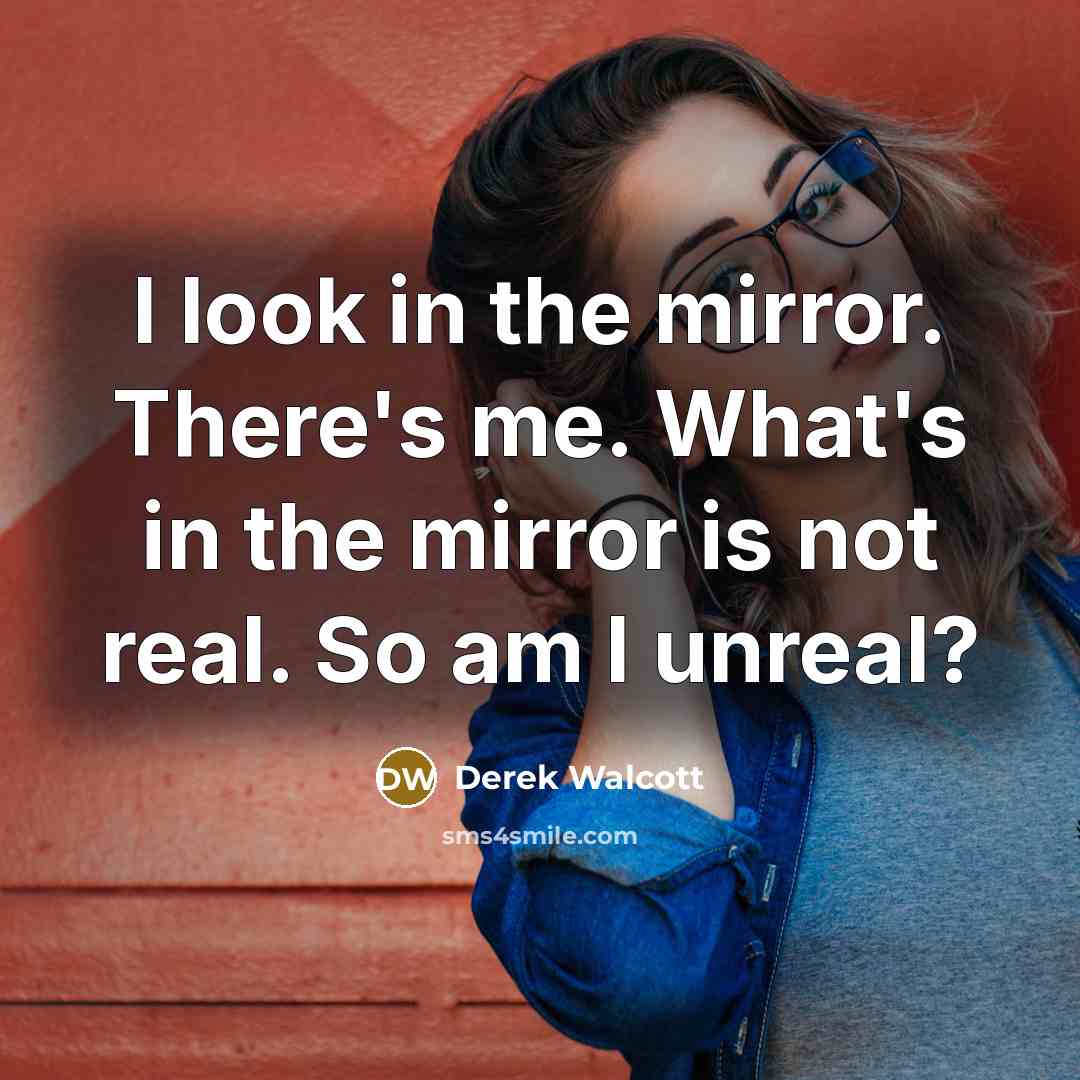 “I look in the mirror. There's me. What's in the…” quote by Derek Walcott