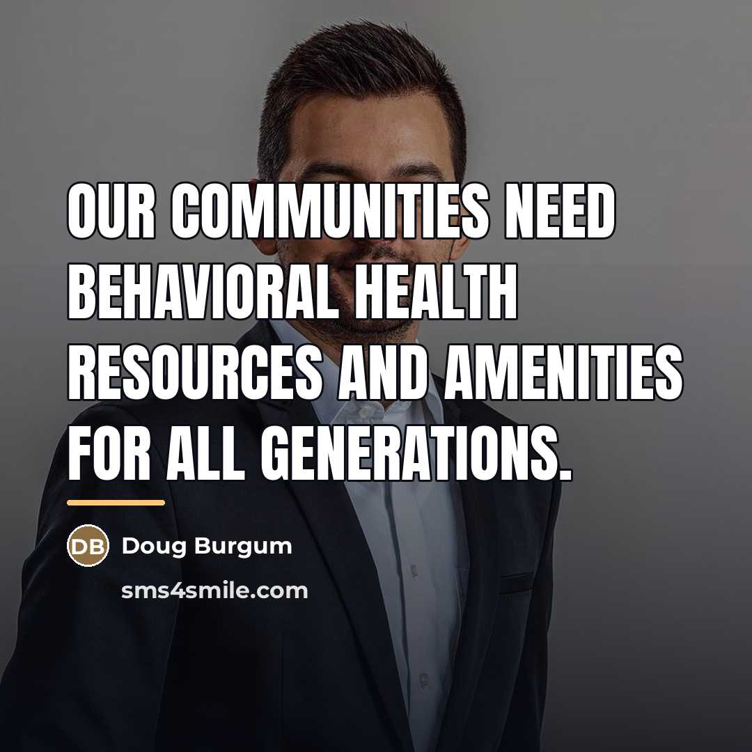 “Our communities need behavioral health resources and amenities for all…” quote by Doug Burgum