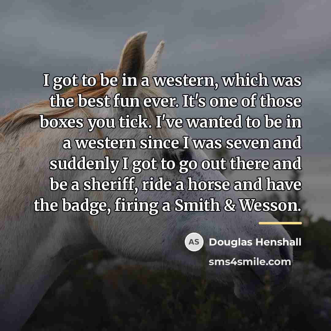 “I got to be in a western, which was the…” quote by Douglas Henshall