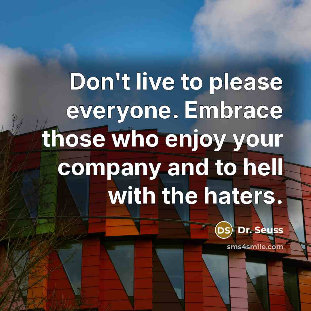 “Don't live to please everyone. Embrace those who enjoy your…” quote by Dr. Seuss