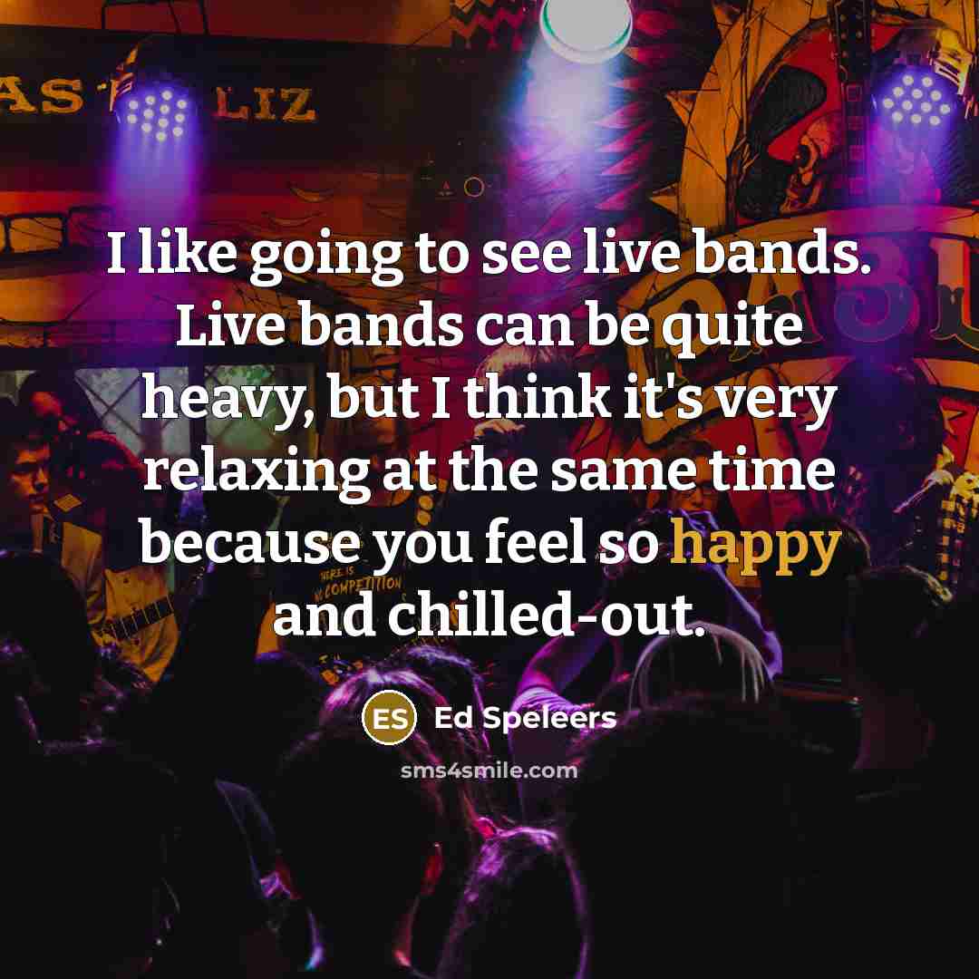 “I like going to see live bands. Live bands can…” quote by Ed Speleers