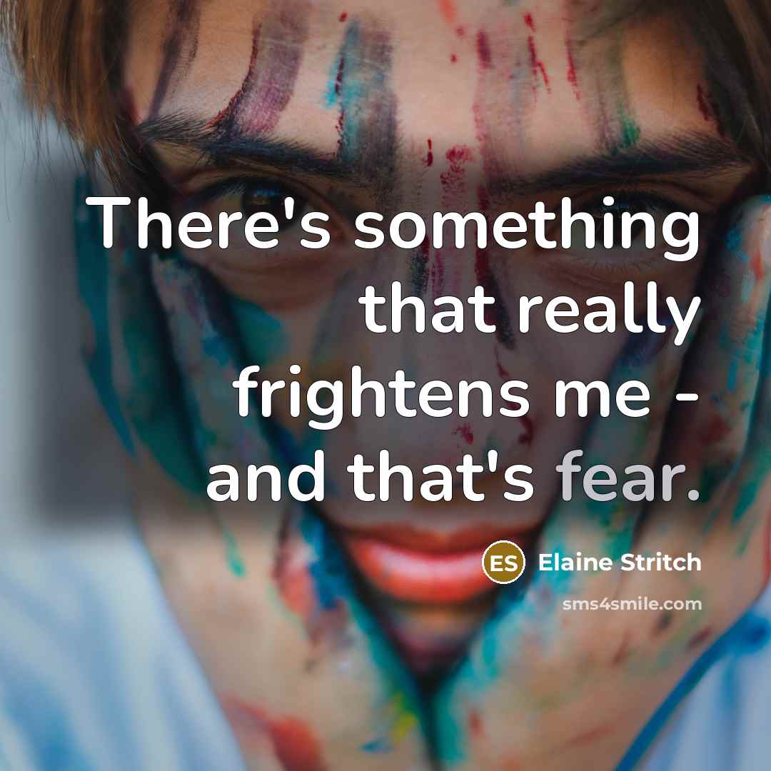 “There's something that really frightens me - and that's fear.…” quote by Elaine Stritch