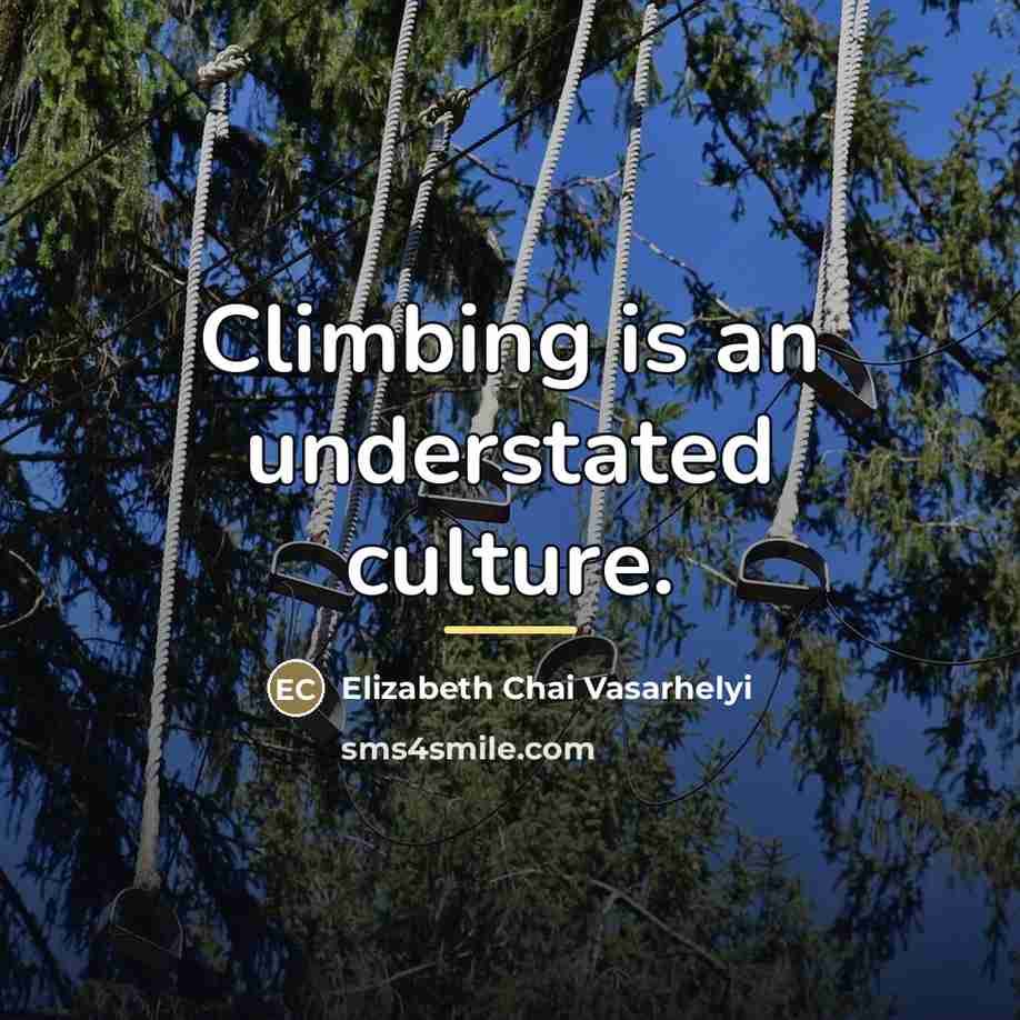 “Climbing is an understated culture.…” quote by Elizabeth Chai Vasarhelyi
