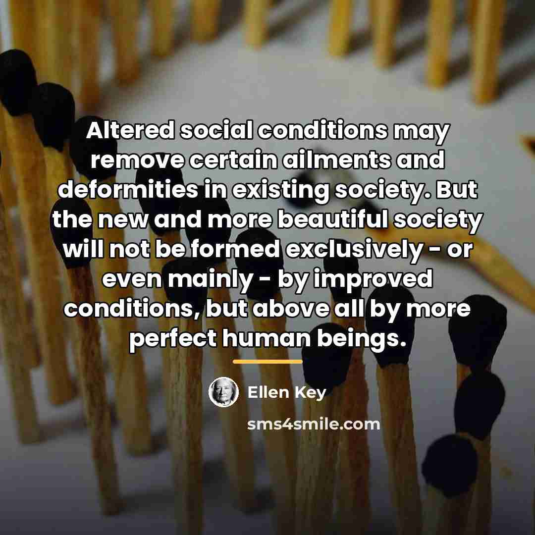 “Altered social conditions may remove certain ailments and deformities in…” quote by Ellen Key