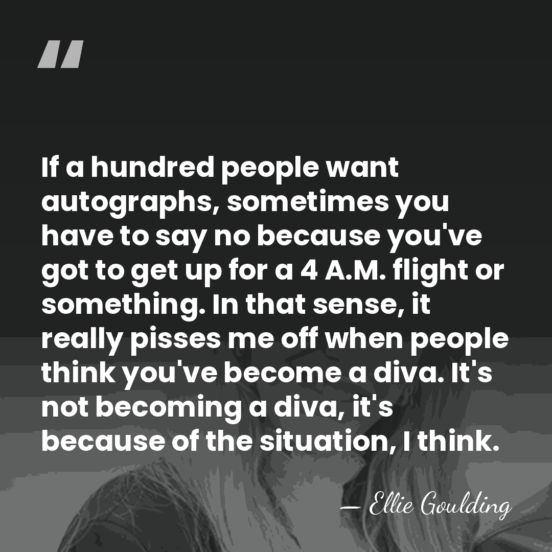 If a hundred people want autographs, sometimes you have to say no&hellip; - Ellie Goulding