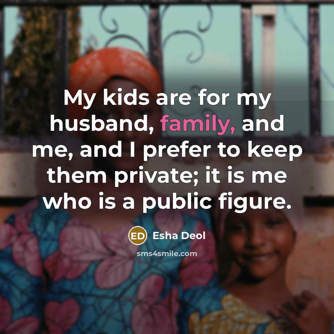 “My kids are for my husband, family, and me, and…” quote by Esha Deol