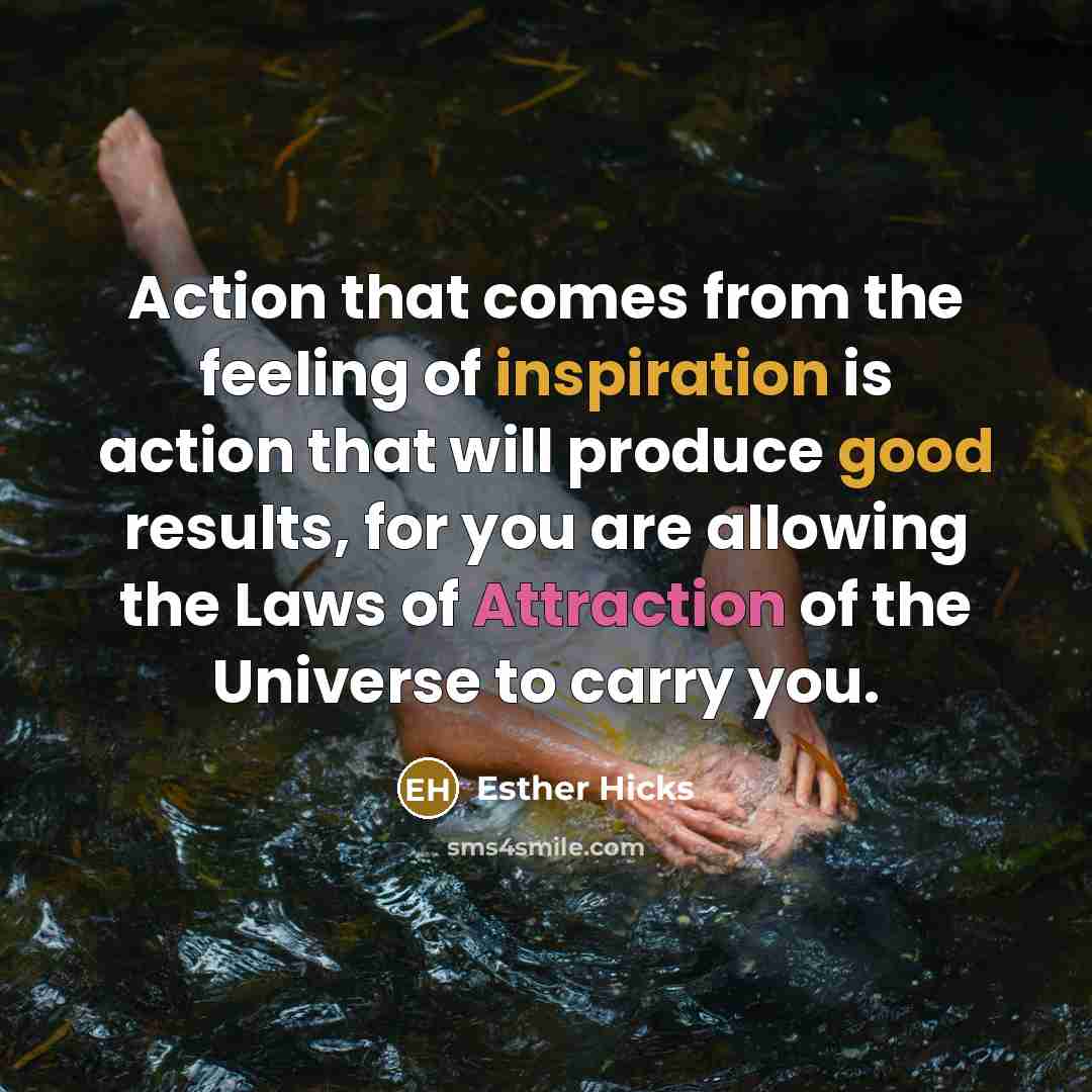 “Action that comes from the feeling of inspiration is action…” quote by Esther Hicks