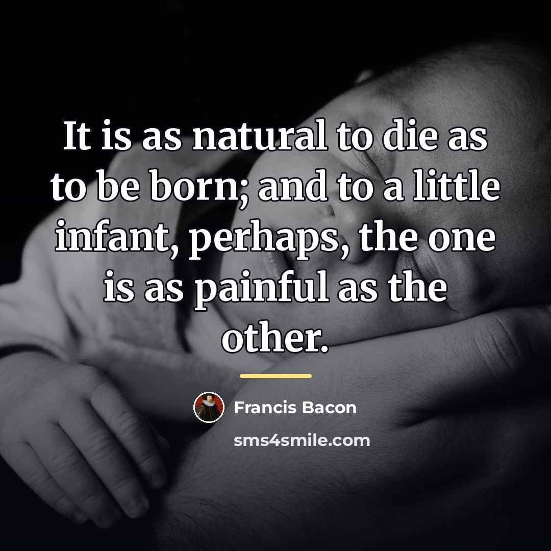 “It is as natural to die as to be born;…” quote by Francis Bacon