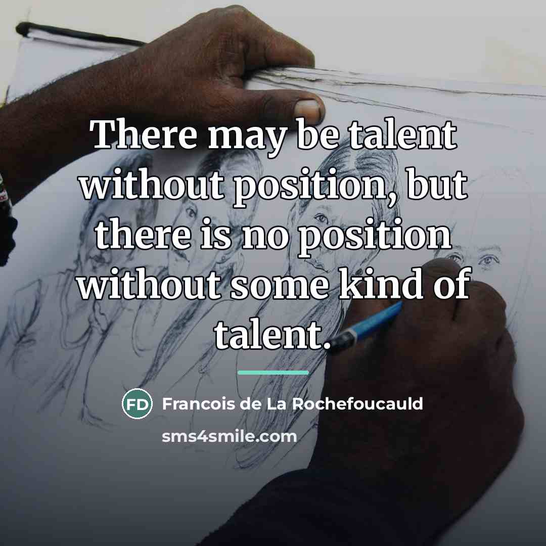 “There may be talent without position, but there is no…” quote by Francois de La Rochefoucauld