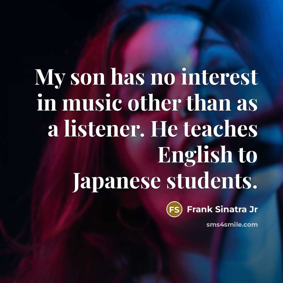 “My son has no interest in music other than as…” quote by Frank Sinatra Jr