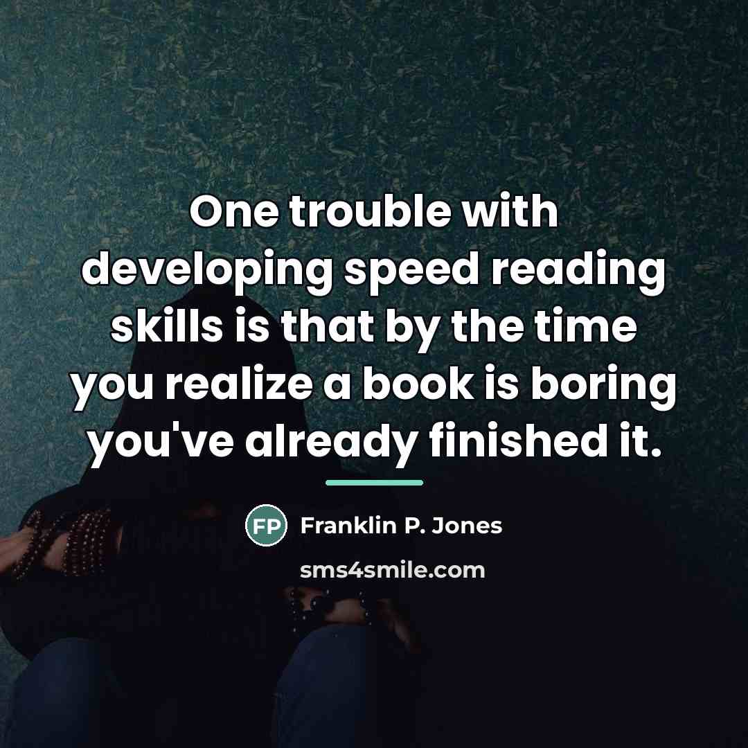 “One trouble with developing speed reading skills is that by…” quote by Franklin P. Jones