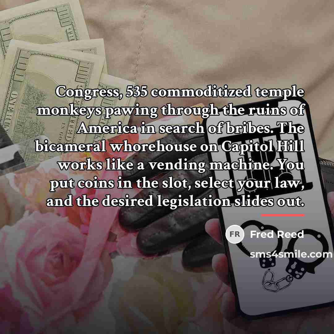 “Congress, 535 commoditized temple monkeys pawing through the ruins of…” quote by Fred Reed