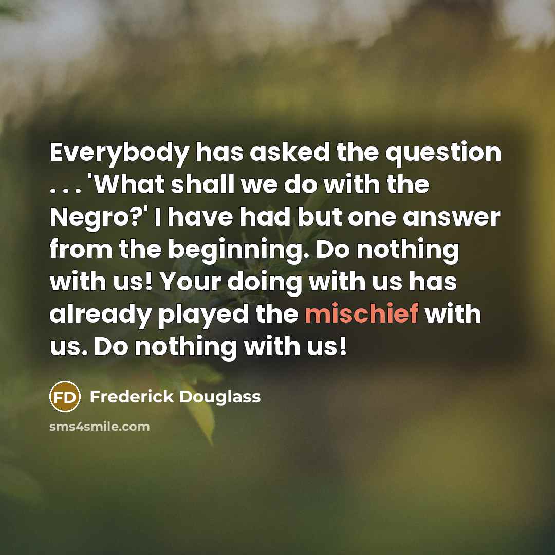 “Everybody has asked the question . . . 'What shall…” quote by Frederick Douglass