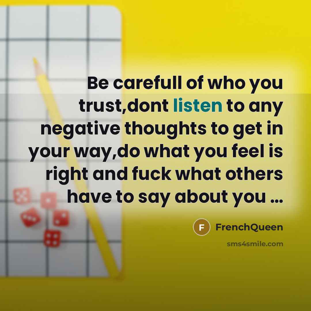 “Be carefull of who you trust,dont listen to any negative…” quote by Frenchqueen