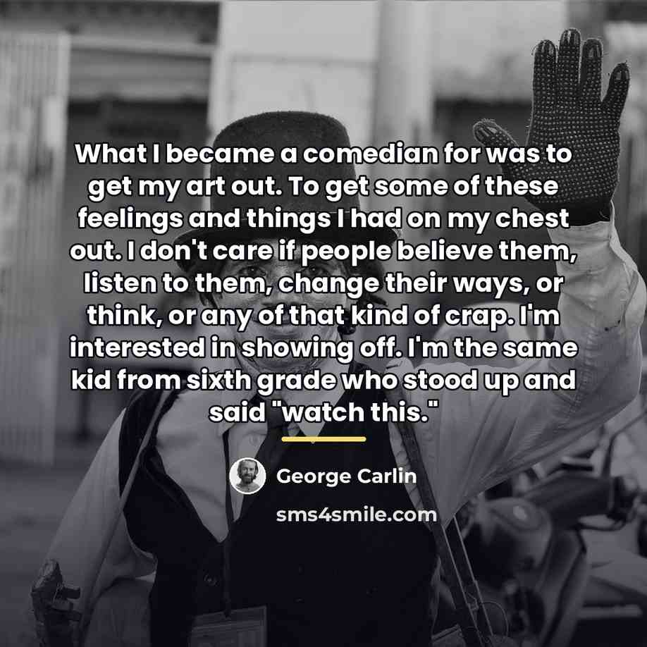 “What I became a comedian for was to get my…” quote by George Carlin