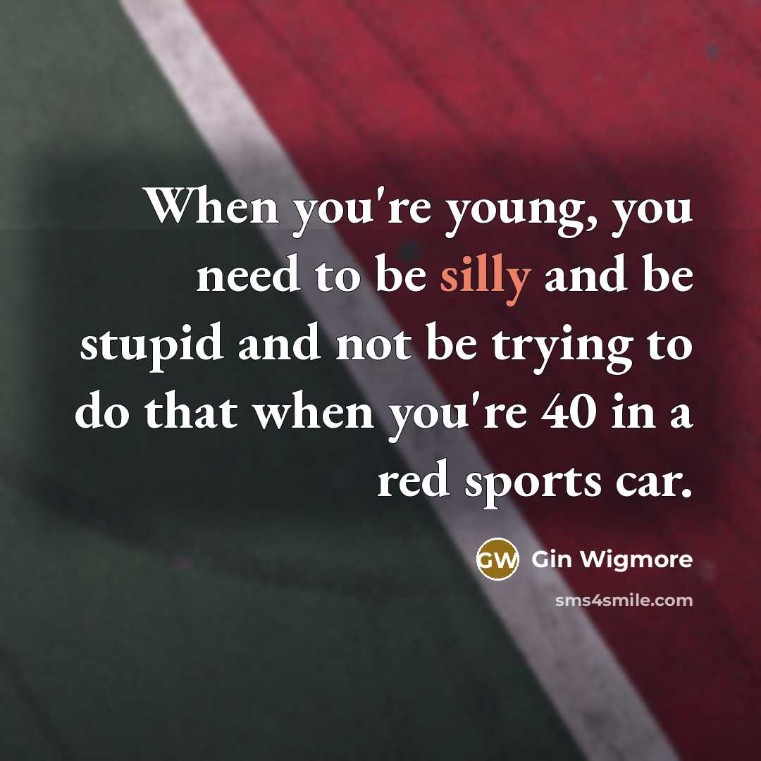 “When you're young, you need to be silly and be…” quote by Gin Wigmore