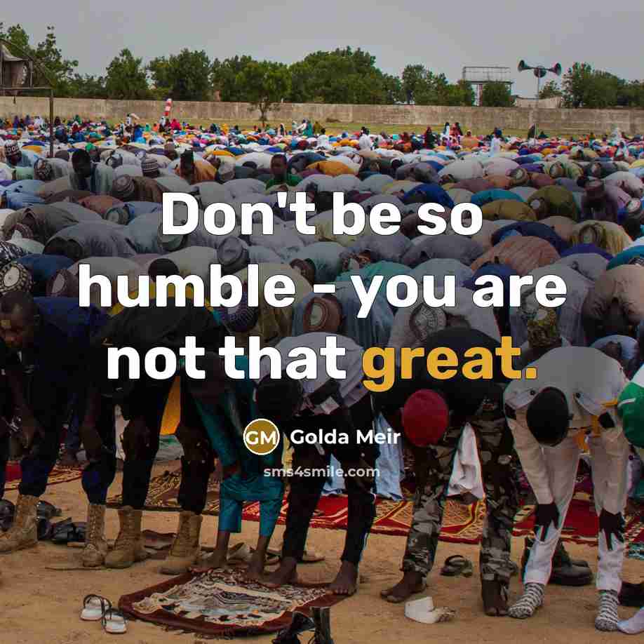 “Don't be so humble - you are not that great.…” quote by Golda Meir