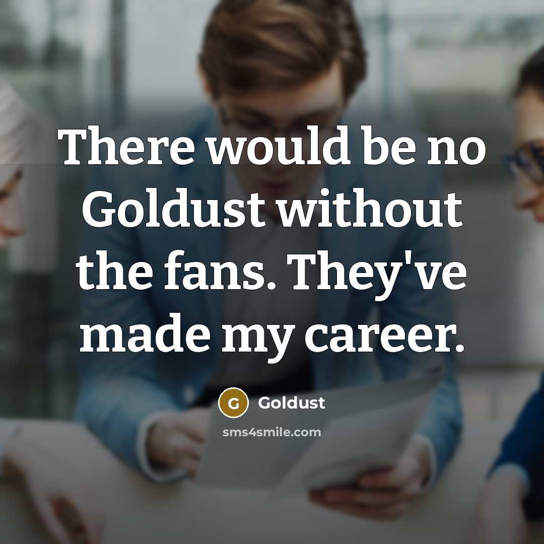 “There would be no Goldust without the fans. They've made…” quote by Goldust