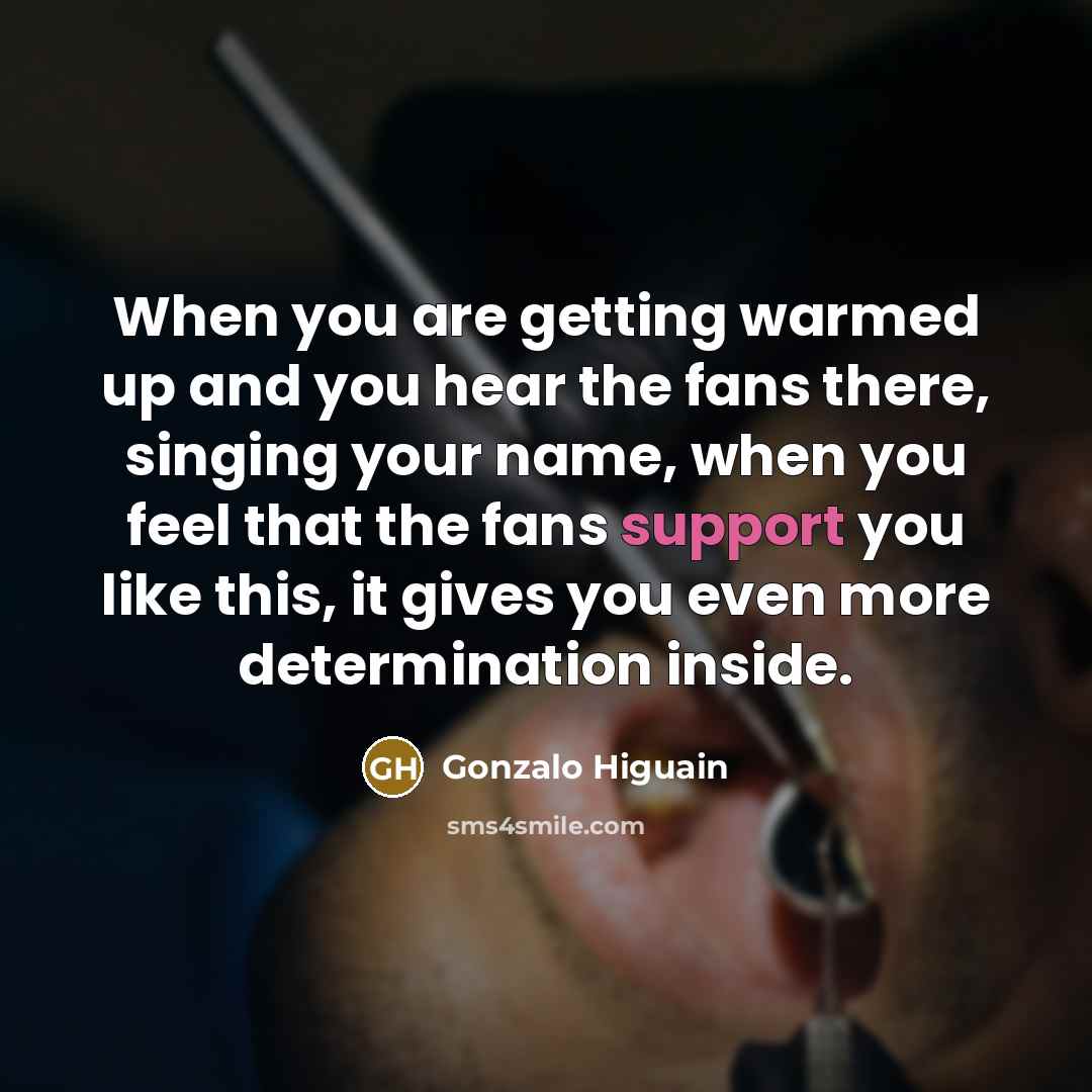 “When you are getting warmed up and you hear the…” quote by Gonzalo Higuain