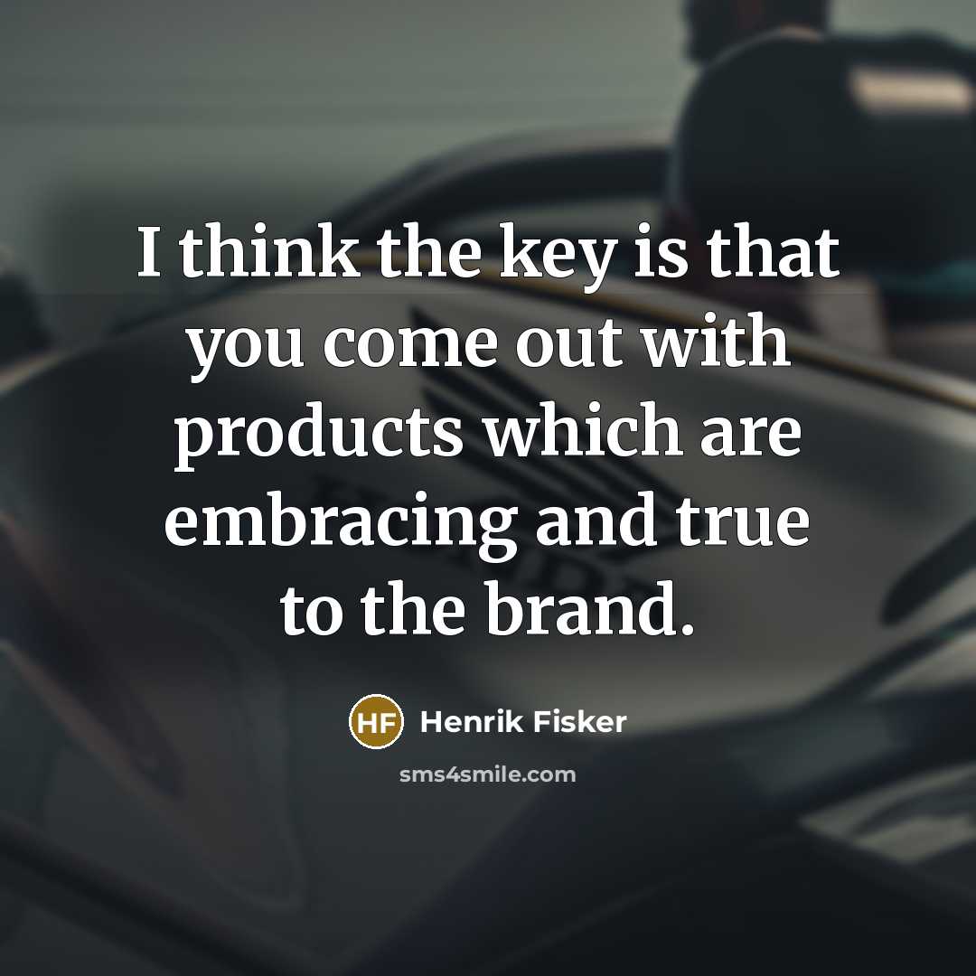 “I think the key is that you come out with…” quote by Henrik Fisker