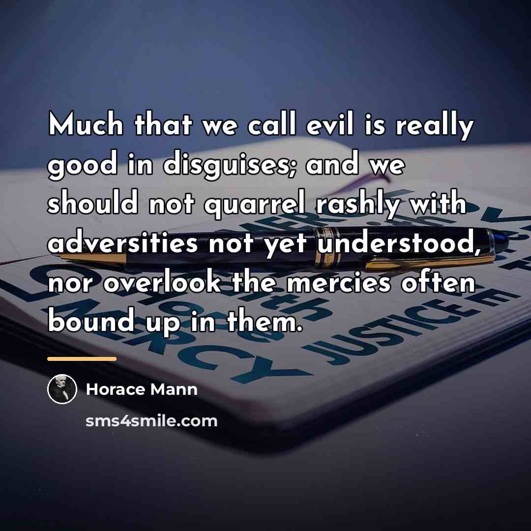 “Much that we call evil is really good in disguises;…” quote by Horace Mann