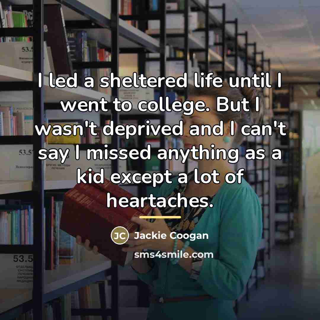 “I led a sheltered life until I went to college.…” quote by Jackie Coogan