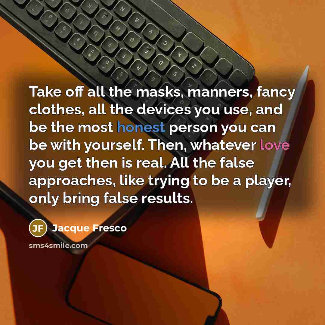 “Take off all the masks, manners, fancy clothes, all the…” quote by Jacque Fresco