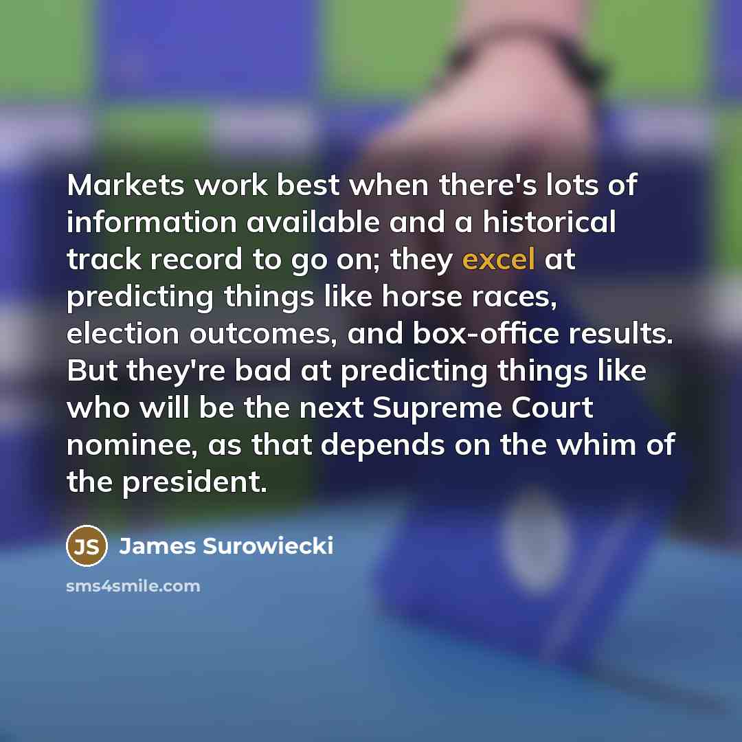 “Markets work best when there's lots of information available and…” quote by James Surowiecki