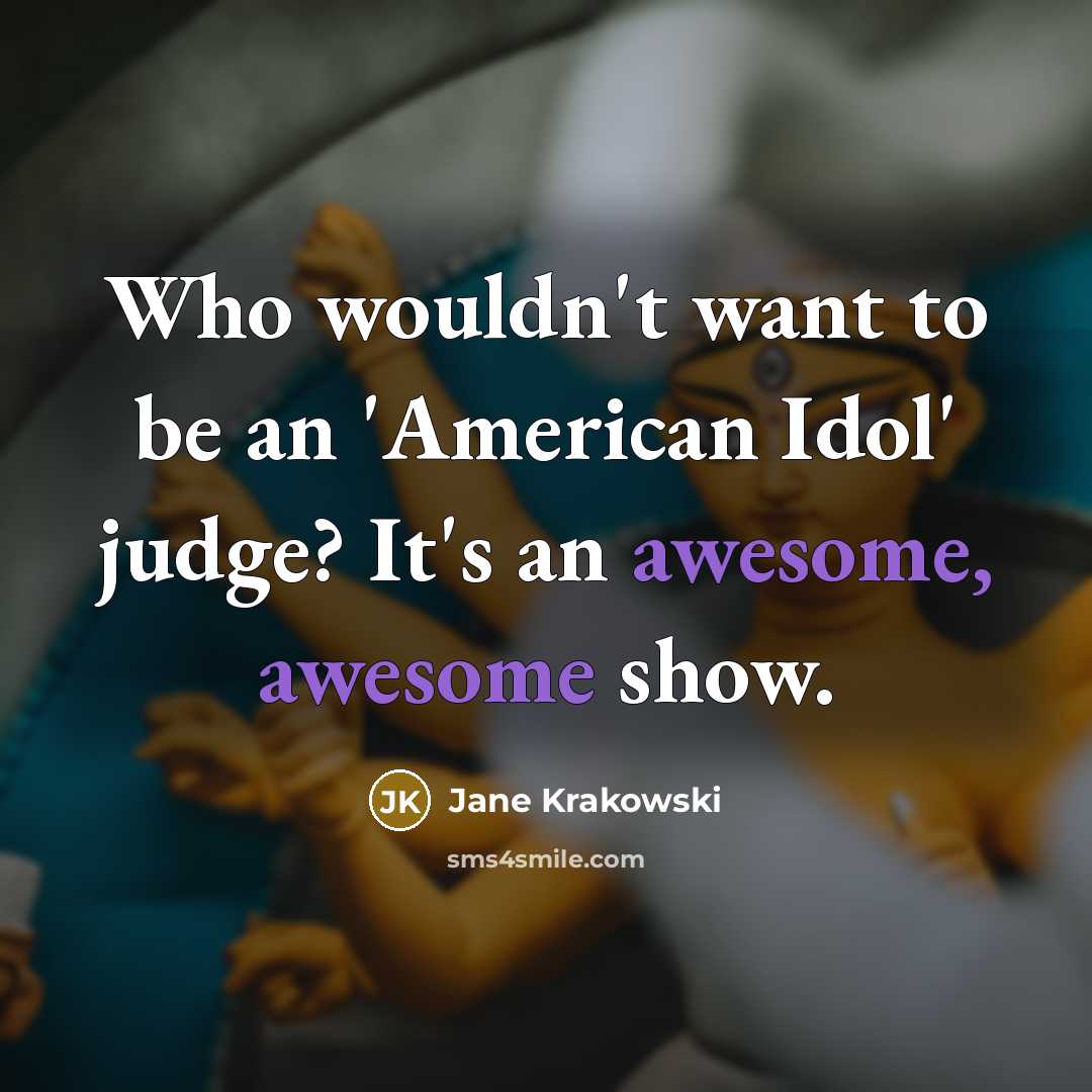 “Who wouldn't want to be an 'American Idol' judge? It's…” quote by Jane Krakowski