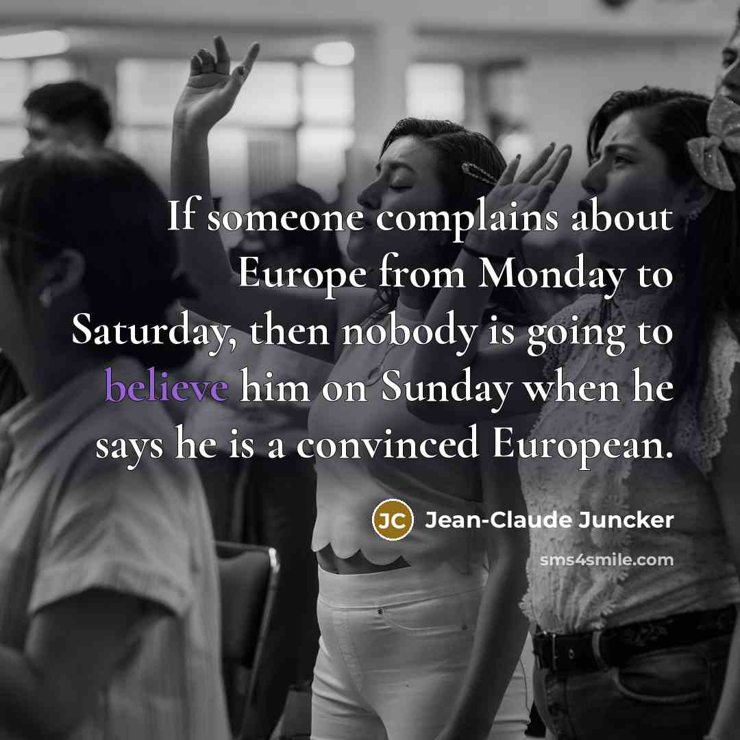 “If someone complains about Europe from Monday to Saturday, then…” quote by Jean-Claude Juncker