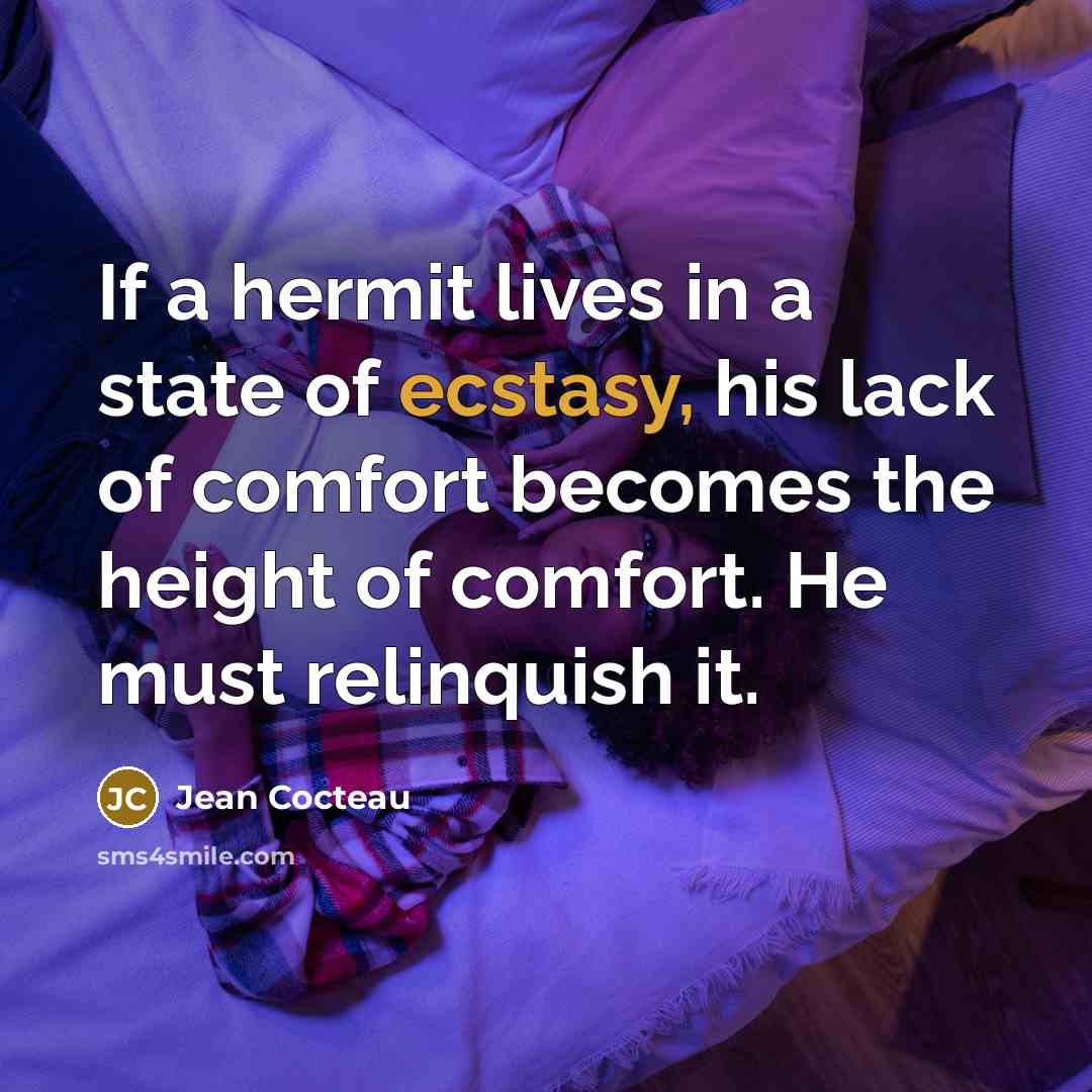 “If a hermit lives in a state of ecstasy, his…” quote by Jean Cocteau