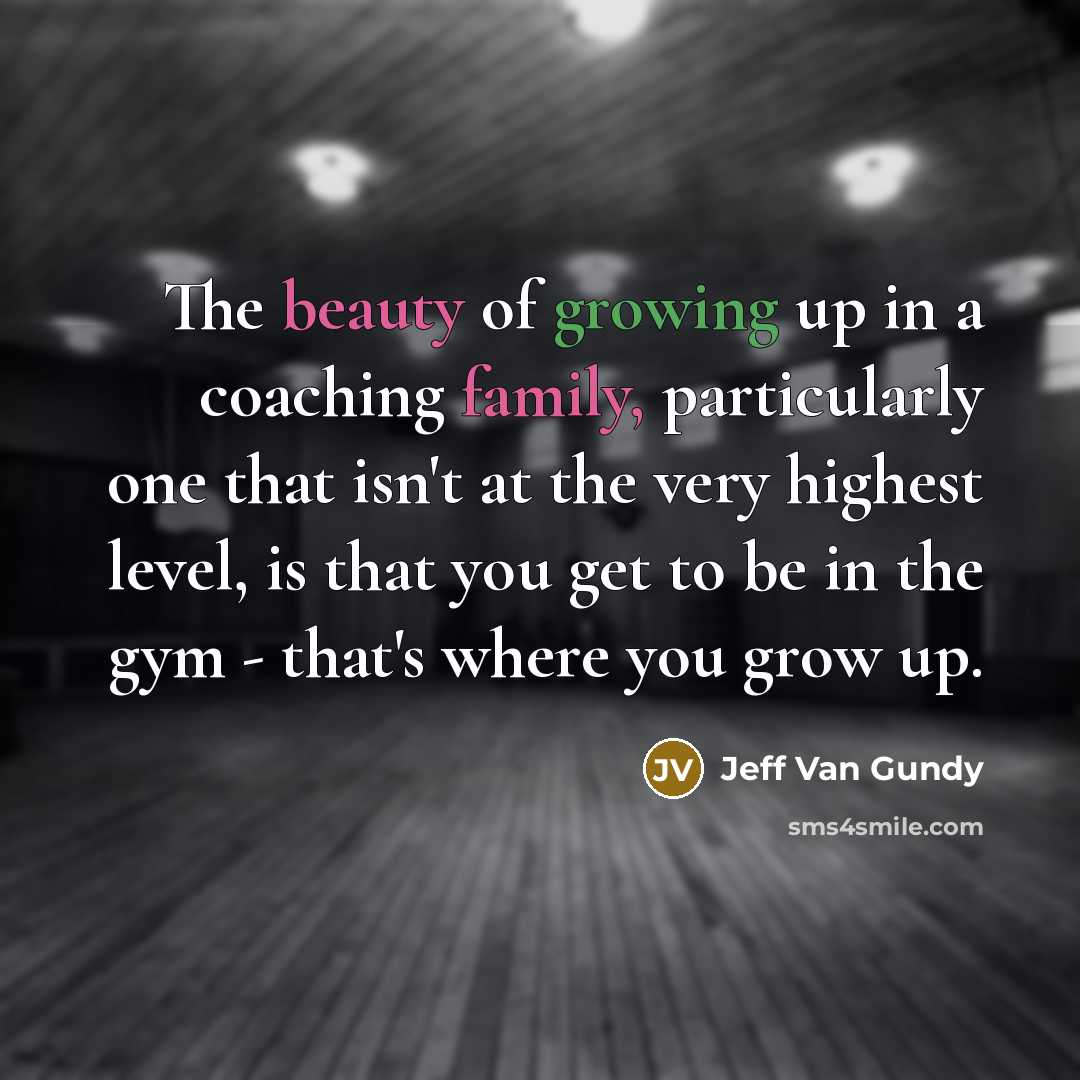 “The beauty of growing up in a coaching family, particularly…” quote by Jeff Van Gundy
