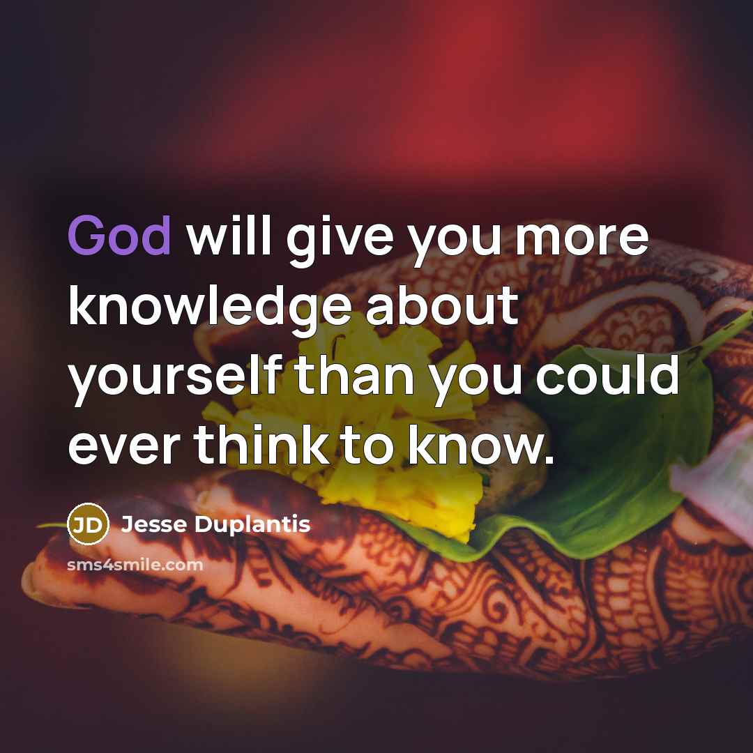 “God will give you more knowledge about yourself than you…” quote by Jesse Duplantis