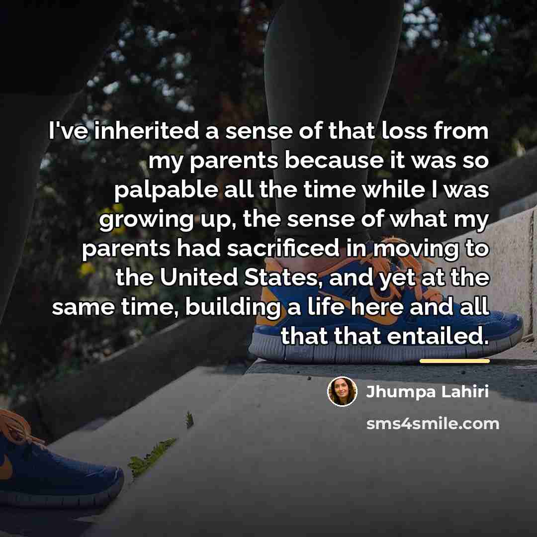 “I've inherited a sense of that loss from my parents…” quote by Jhumpa Lahiri