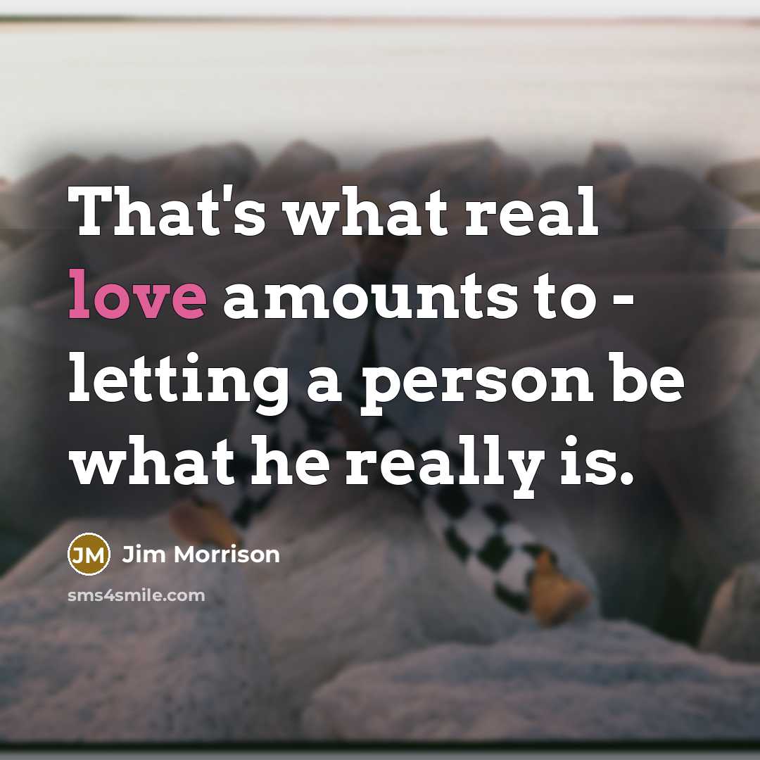 “That's what real love amounts to - letting a person…” quote by Jim Morrison