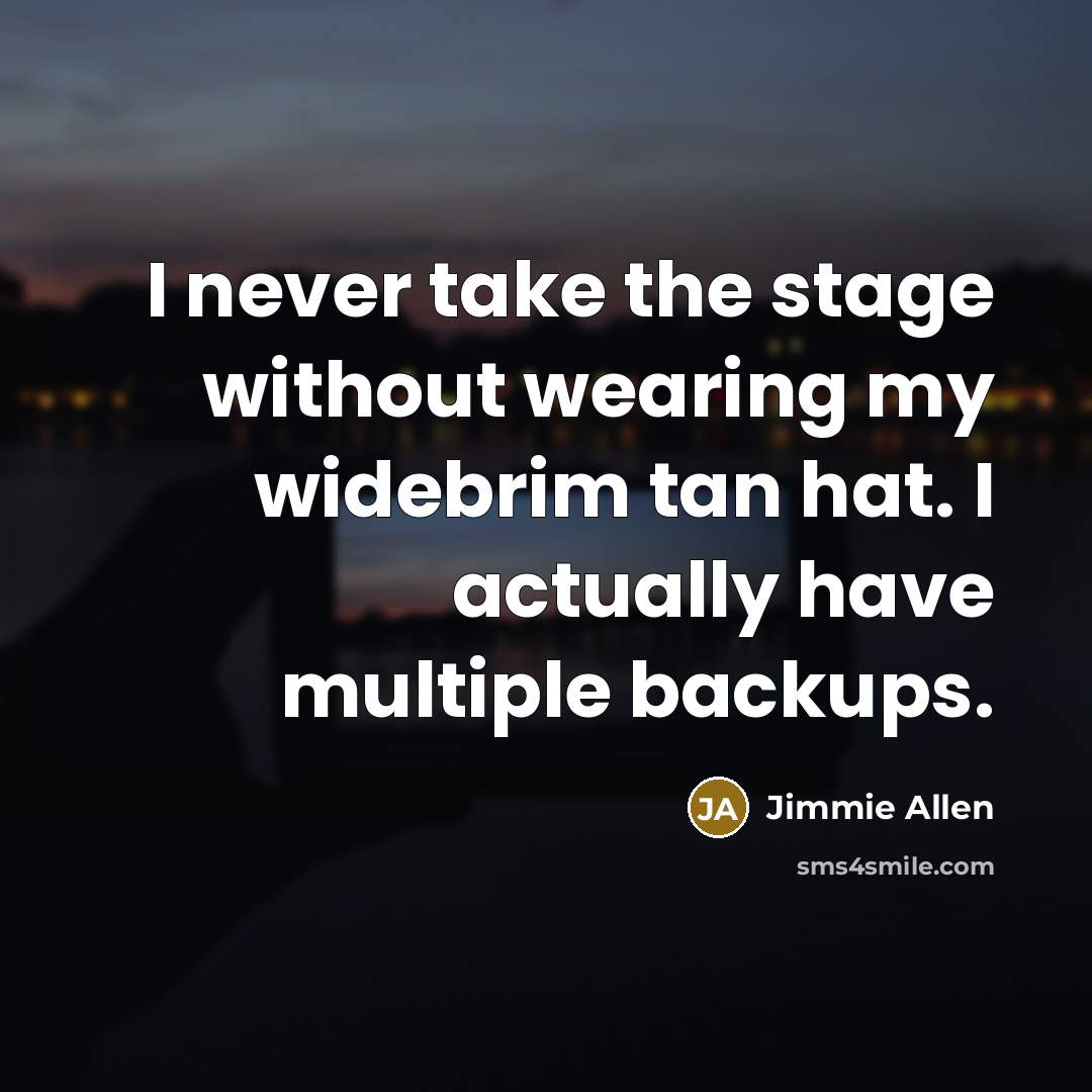 “I never take the stage without wearing my widebrim tan…” quote by Jimmie Allen