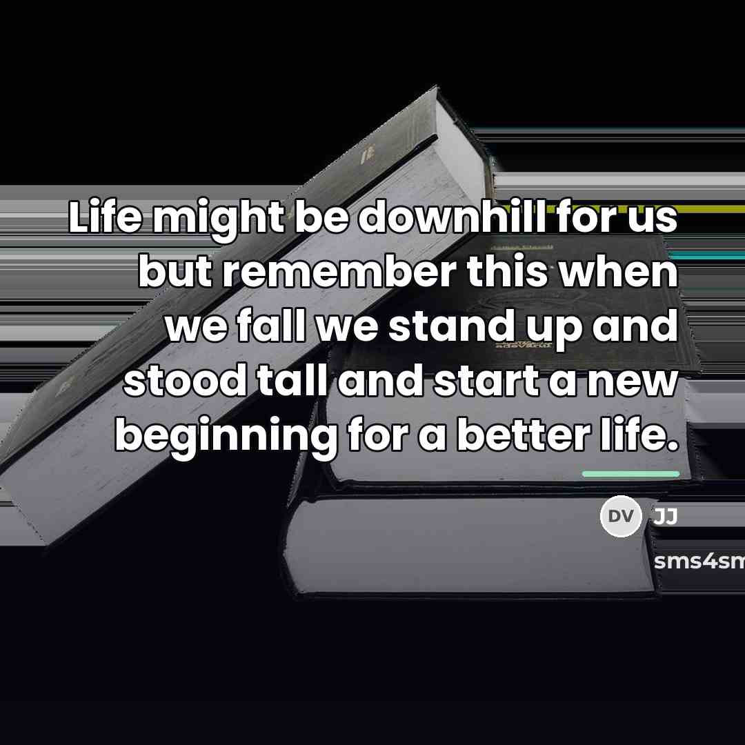“Life might be downhill for us but remember this when…” quote by JJ