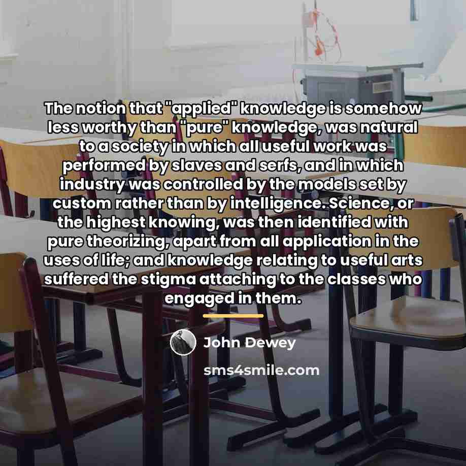 “The notion that "applied" knowledge is somehow less worthy than…” quote by John Dewey