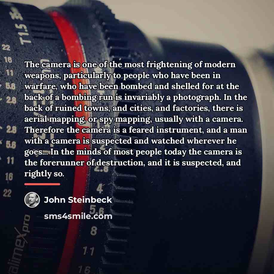 “The camera is one of the most frightening of modern…” quote by John Steinbeck
