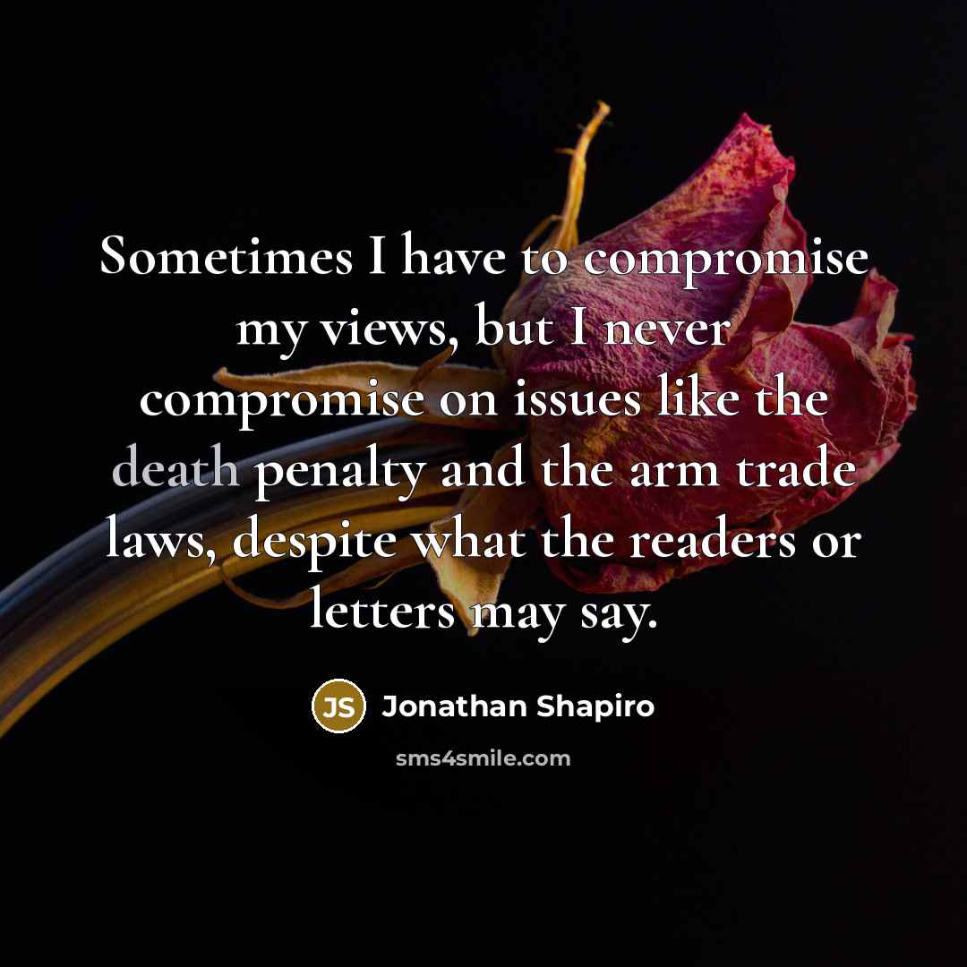 “Sometimes I have to compromise my views, but I never…” quote by Jonathan Shapiro