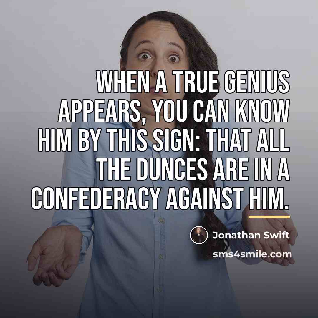 “When a true genius appears, you can know him by…” quote by Jonathan Swift