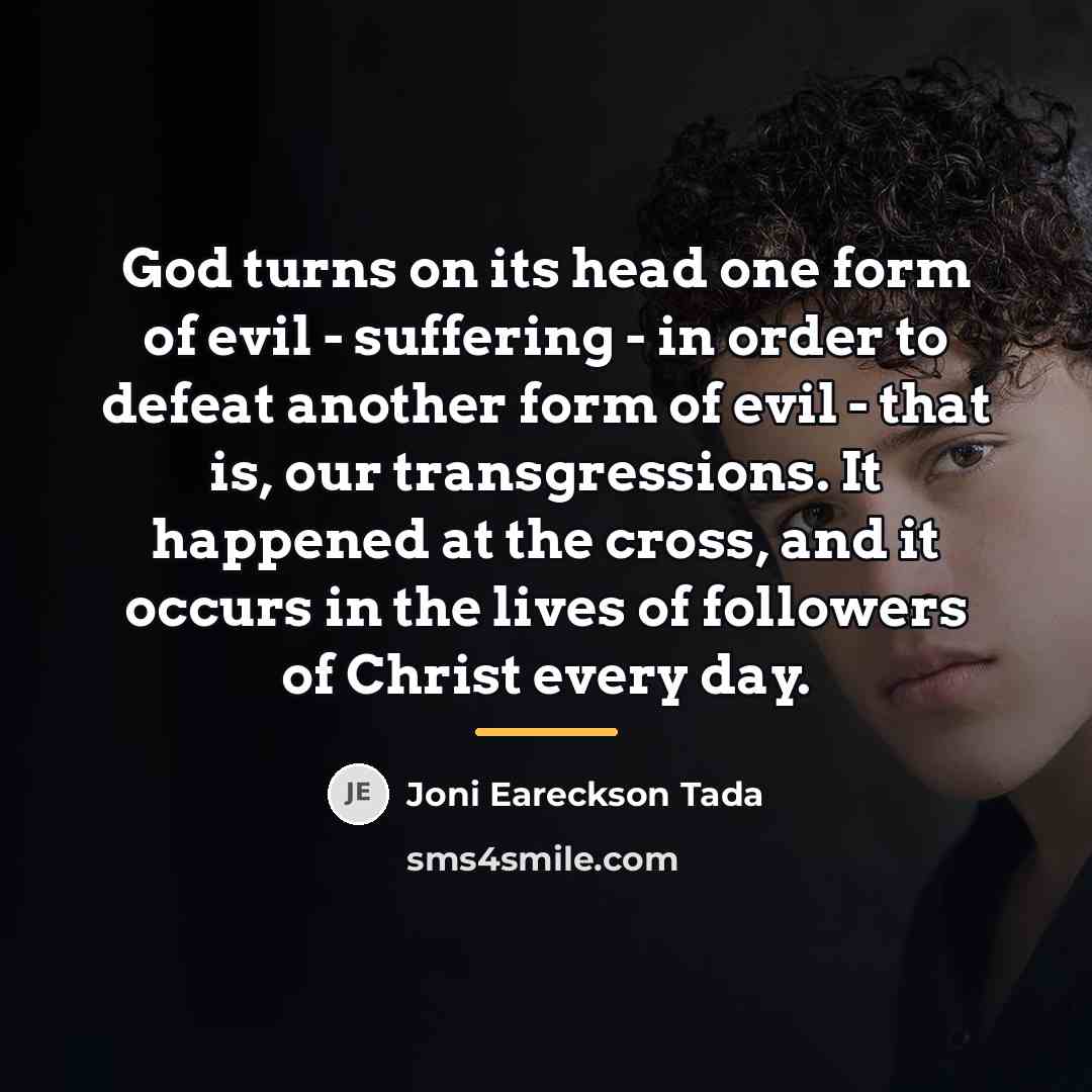 “God turns on its head one form of evil -…” quote by Joni Eareckson Tada