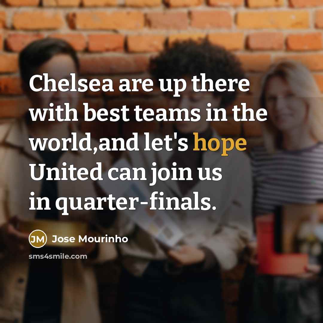 “Chelsea are up there with best teams in the world,and…” quote by Jose Mourinho