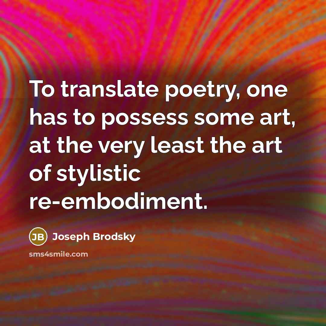 “To translate poetry, one has to possess some art, at…” quote by Joseph Brodsky