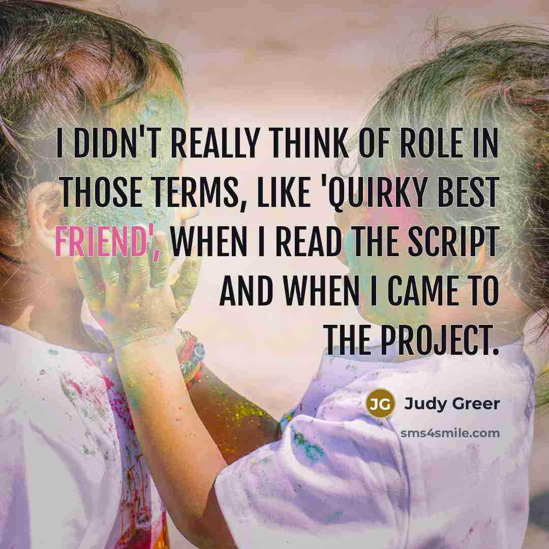 “I didn't really think of role in those terms, like…” quote by Judy Greer