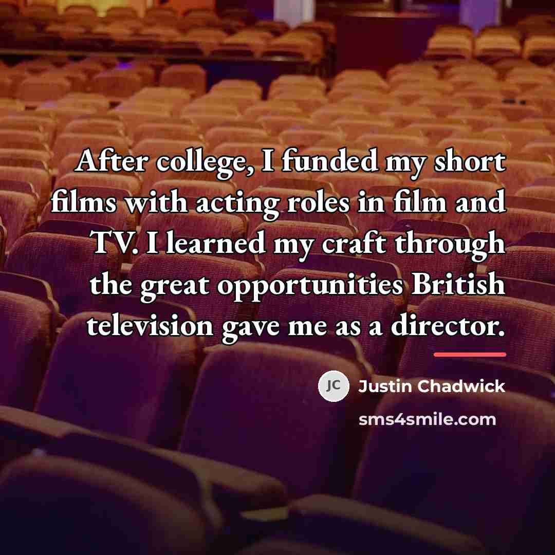 “After college, I funded my short films with acting roles…” quote by Justin Chadwick