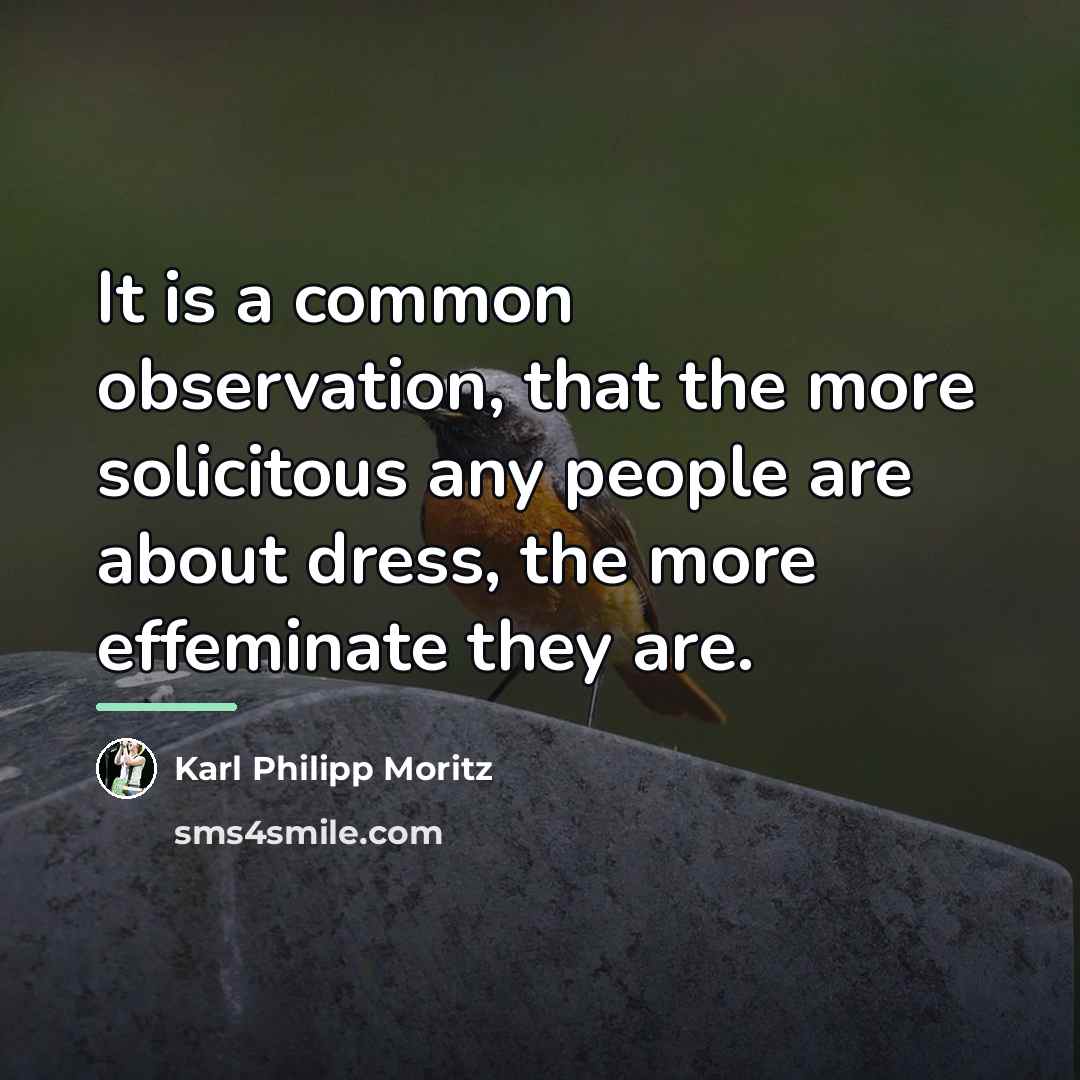“It is a common observation, that the more solicitous any…” quote by Karl Philipp Moritz
