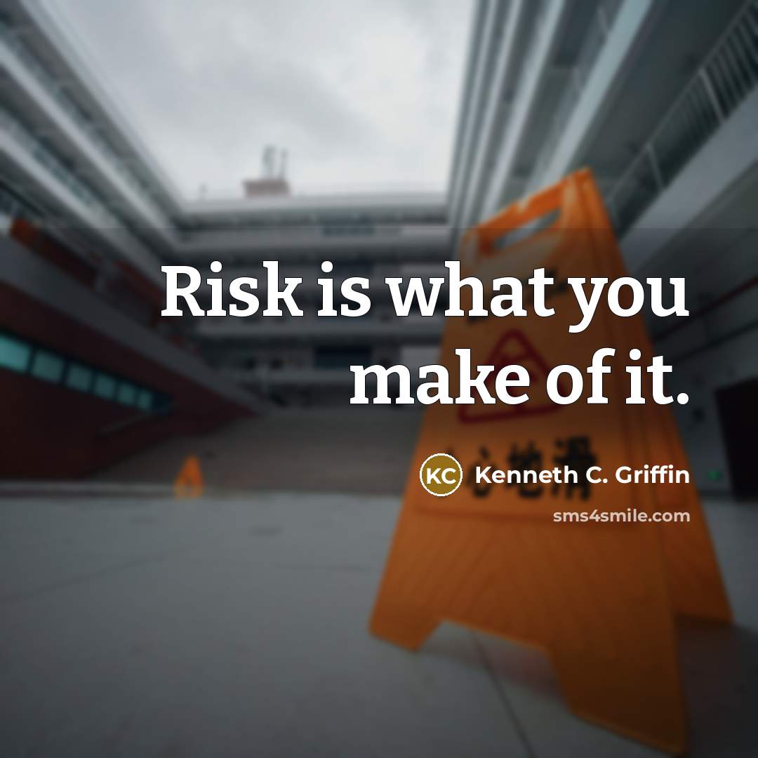 “Risk is what you make of it.…” quote by Kenneth C. Griffin
