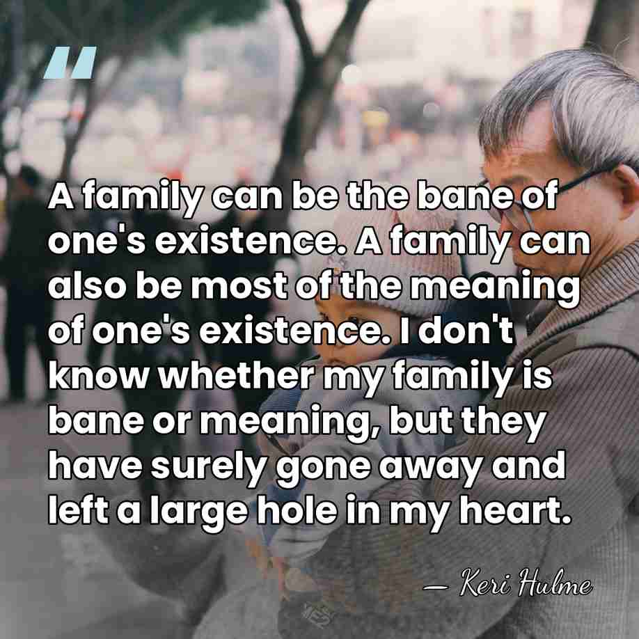 A family can be the bane of one's existence. A family can&hellip; - Keri Hulme